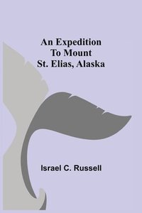 bokomslag An Expedition to Mount St. Elias, Alaska