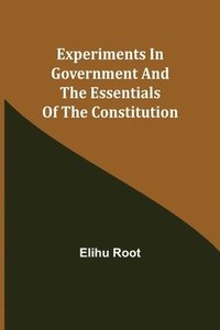 bokomslag Experiments in Government and the Essentials of the Constitution