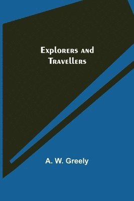 A W Greely, A. W. Greely - Explorers and Travellers, Häftad