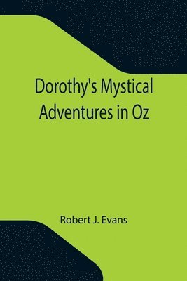 Robert J Evans, Robert J. Evans - Dorothy's Mystical Adventures in Oz, Häftad