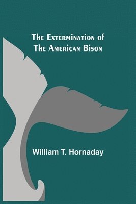 bokomslag The Extermination of the American Bison