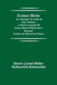 bokomslag Extinct Birds; An attempt to unite in one volume a short account of those Birds which have become extinct in historical times