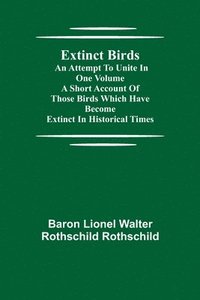 bokomslag Extinct Birds; An attempt to unite in one volume a short account of those Birds which have become extinct in historical times