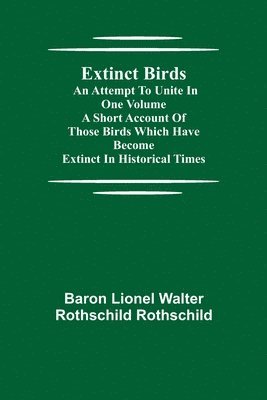 bokomslag Extinct Birds; An attempt to unite in one volume a short account of those Birds which have become extinct in historical times