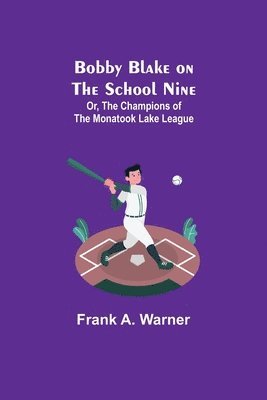 Frank A Warner - Bobby Blake on the School Nine; Or, The Champions of the Monatook Lake League, Häftad