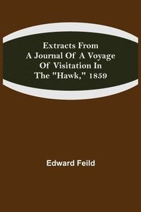 bokomslag Extracts from a Journal of a Voyage of Visitation in the &quot;Hawk,&quot; 1859