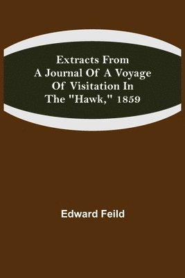 bokomslag Extracts from a Journal of a Voyage of Visitation in the &quot;Hawk,&quot; 1859