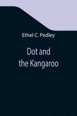 Ethel C Pedley, Ethel C. Pedley - Dot and the Kangaroo, Häftad