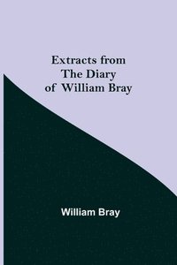 bokomslag Extracts from the Diary of William Bray