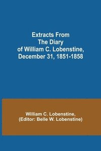 bokomslag Extracts from the Diary of William C. Lobenstine, December 31, 1851-1858