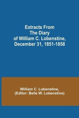 bokomslag Extracts from the Diary of William C. Lobenstine, December 31, 1851-1858