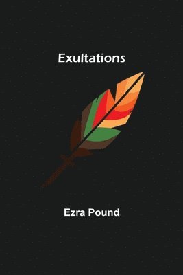 Ezra Pound - Exultations, Häftad