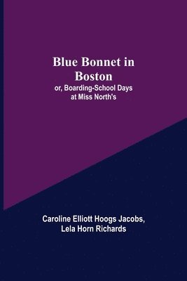 Blue Bonnet in Boston; or, Boarding-School Days at Miss North's 1