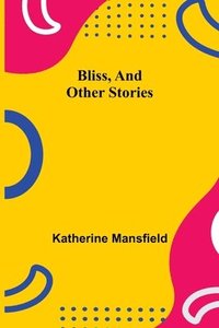 bokomslag Bliss, and Other Stories