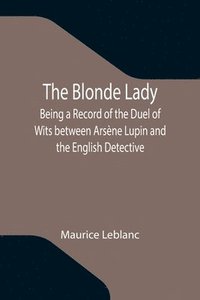bokomslag Blonde Lady; Being a Record of the Duel of Wits between Arsène Lupin and the English Detective
