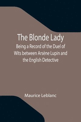 bokomslag Blonde Lady; Being a Record of the Duel of Wits between Arsène Lupin and the English Detective