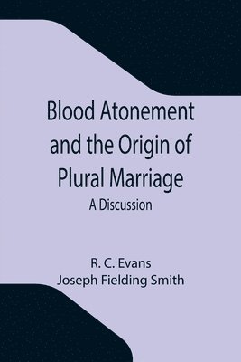 R C Evans, Joseph Fielding Smith, R. C. Evans - Blood Atonement and the Origin of Plural Marriage, Häftad
