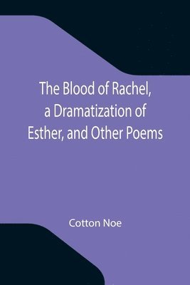 bokomslag The Blood of Rachel, a Dramatization of Esther, and Other Poems