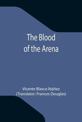 Vicente Blasco Ibáñez - Blood of the Arena, Häftad
