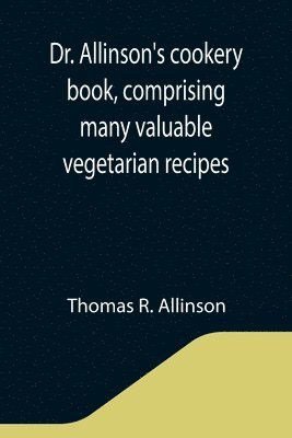 Dr. Allinson's cookery book, comprising many valuable vegetarian recipes 1