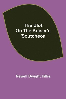 The Blot on the Kaiser's 'Scutcheon 1