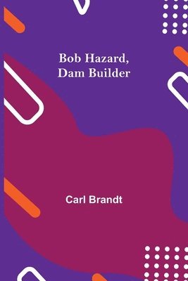 bokomslag Bob Hazard, Dam Builder