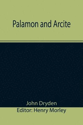John Dryden, Henry Morley - Palamon and Arcite, Häftad