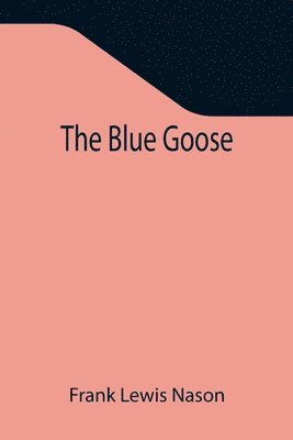 Frank Lewis Nason - Blue Goose, Häftad