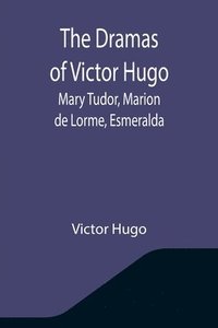 bokomslag The Dramas of Victor Hugo