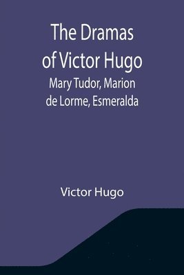 The Dramas of Victor Hugo 1