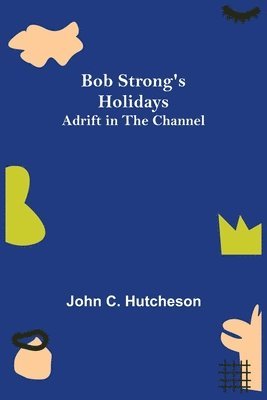 Bob Strong's Holidays; Adrift in the Channel 1