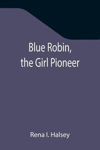 bokomslag Blue Robin, the Girl Pioneer