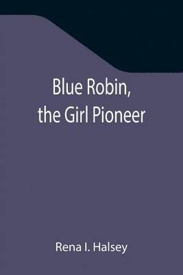 Blue Robin, the Girl Pioneer 1