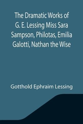 bokomslag Philotas Dramatic Works of Ge Lessing, Miss Sara Sampson