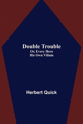 Double Trouble; Or, Every Hero His Own Villain 1