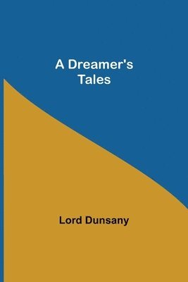 Lord Dunsany - Dreamer's Tales, Häftad