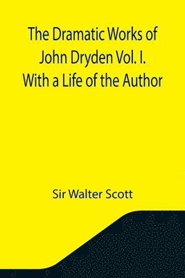 bokomslag Dramatic Works of John Dryden Vol. I. With a Life of the Author