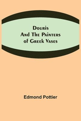 Douris and the Painters of Greek Vases