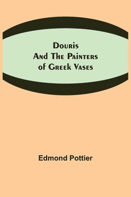 Douris and the Painters of Greek Vases 1