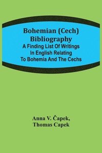 bokomslag Bohemian (Cech) Bibliography; A finding list of writings in English relating to Bohemia and the Cechs