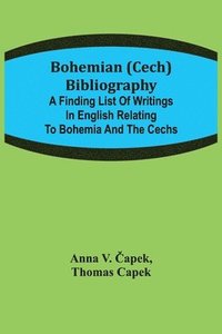 bokomslag Bohemian (Cech) Bibliography; A finding list of writings in English relating to Bohemia and the Cechs