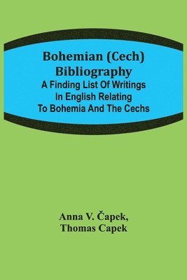 bokomslag Bohemian (Cech) Bibliography; A finding list of writings in English relating to Bohemia and the Cechs