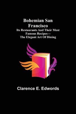 bokomslag Bohemian San Francisco; Its restaurants and their most famous recipes-The elegant art of dining.