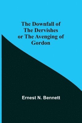 The Downfall of the Dervishes or The Avenging of Gordon 1