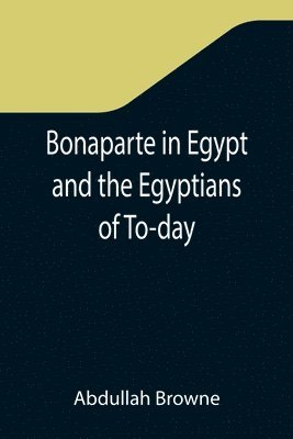 bokomslag Bonaparte in Egypt and the Egyptians of To-day