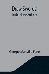 bokomslag Draw Swords! In the Horse Artillery