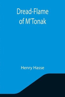 Henry Hasse - Dread-Flame of M'Tonak, Häftad