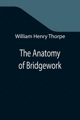 The Anatomy of Bridgework 1