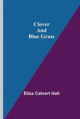 Eliza Calvert Hall - Clover and Blue Grass, Häftad