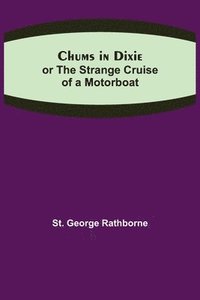 bokomslag Chums in Dixie; or The Strange Cruise of a Motorboat